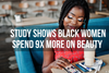 Report shows Black Women spend nine times more in beauty
