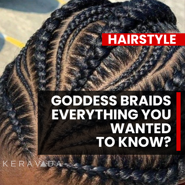 Goddess Braids: Everything You Wanted to Know in 5 min! – KeraVada