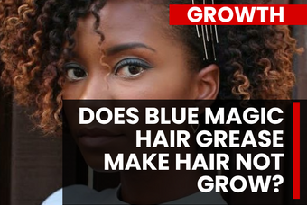 Hair Grease and Growth: A Guide for Women of Color