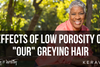 Overcoming Low Porosity and the Onset of those Stubborn Gray Hairs