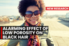 New Research: Low Porosity and its Alarming Affect on African American Hair