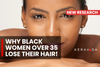 8 Surprising Reasons Why Black Women Over 35 Experience Hair Loss, How to Prevent It