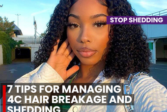 7 Tips for Managing 4C Hair Breakage and Shedding
